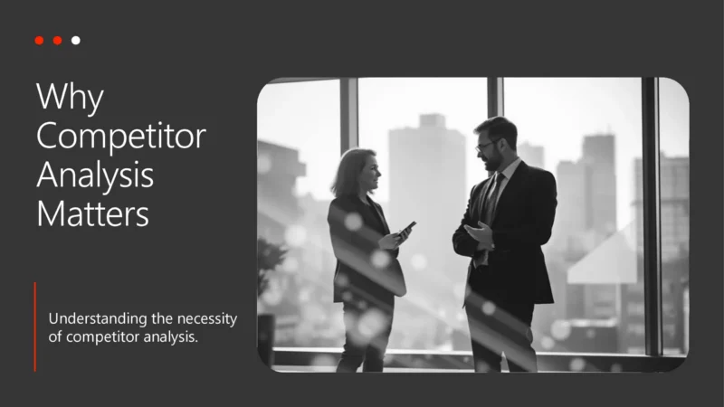 Why Competitor Analysis Matters Why Competitor Analysis Matters