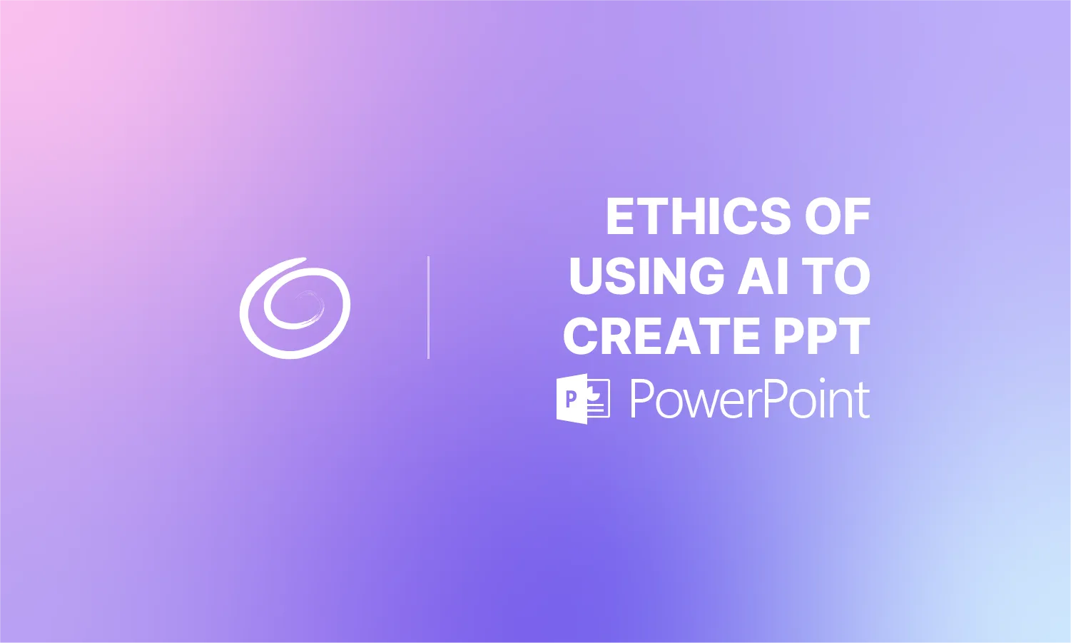 Slide with purple gradient background, white spiral logo, and text "Ethics of Using AI to Create PPT" with PowerPoint icon.