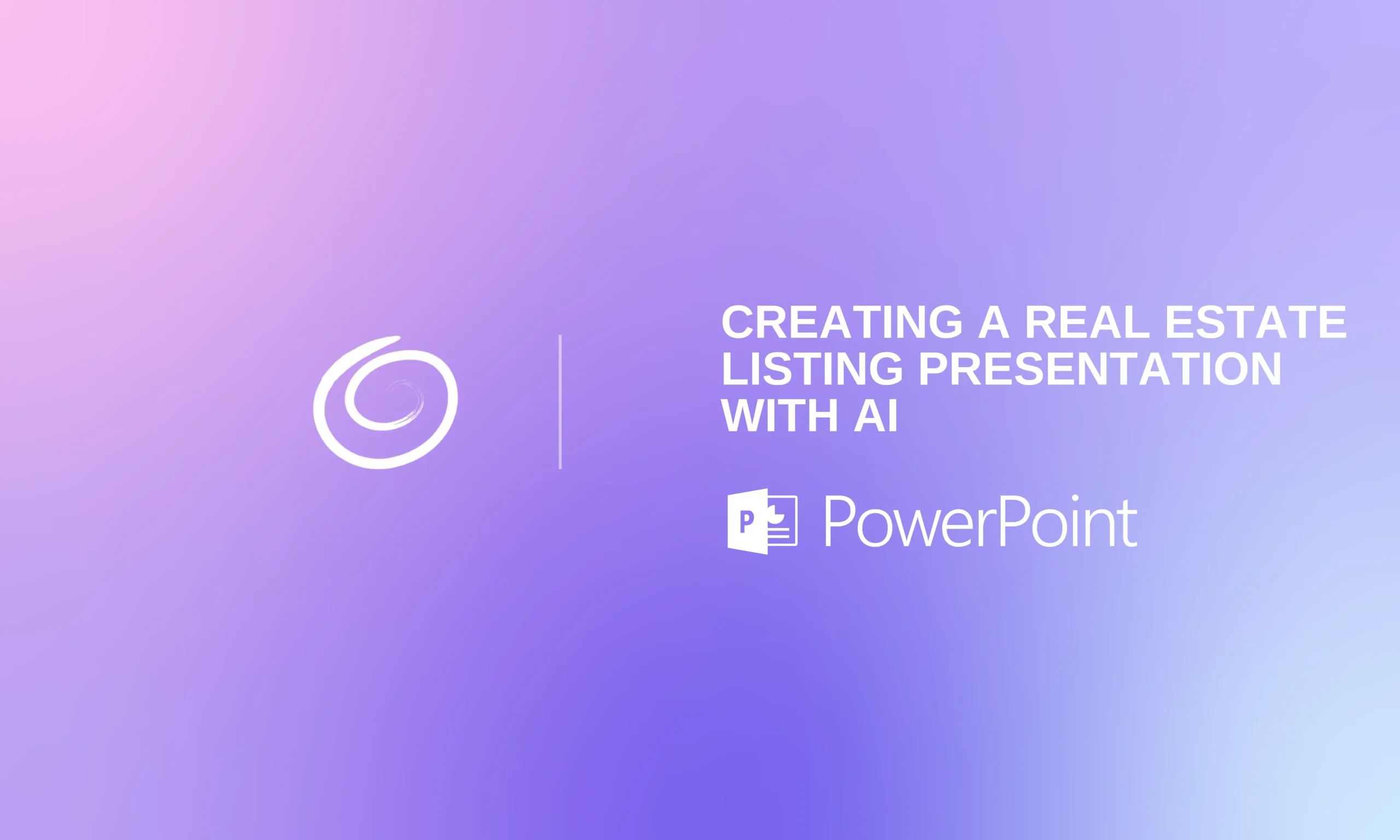 Gradient background in purple and pink with white swirl logo and text "Creating a Real Estate Listing Presentation with AI" and PowerPoint logo.