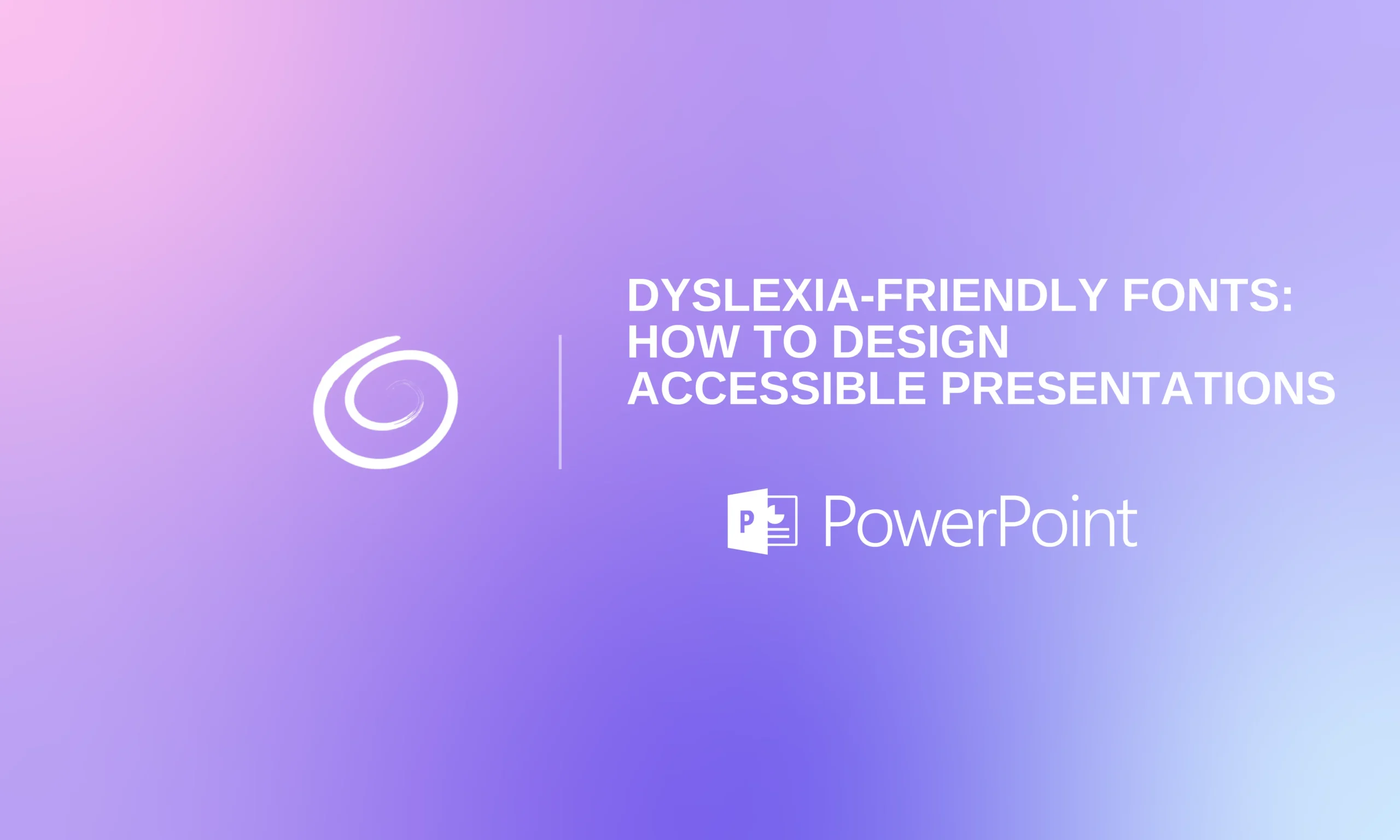 Gradient purple and pink background with white text reading "Dyslexia-friendly fonts: How to design accessible presentations" and PowerPoint logo.
