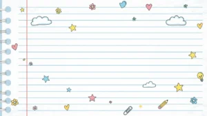 Lined notebook paper with colorful doodles of stars, hearts, clouds, flowers, a lightbulb, pencil, and paperclip.