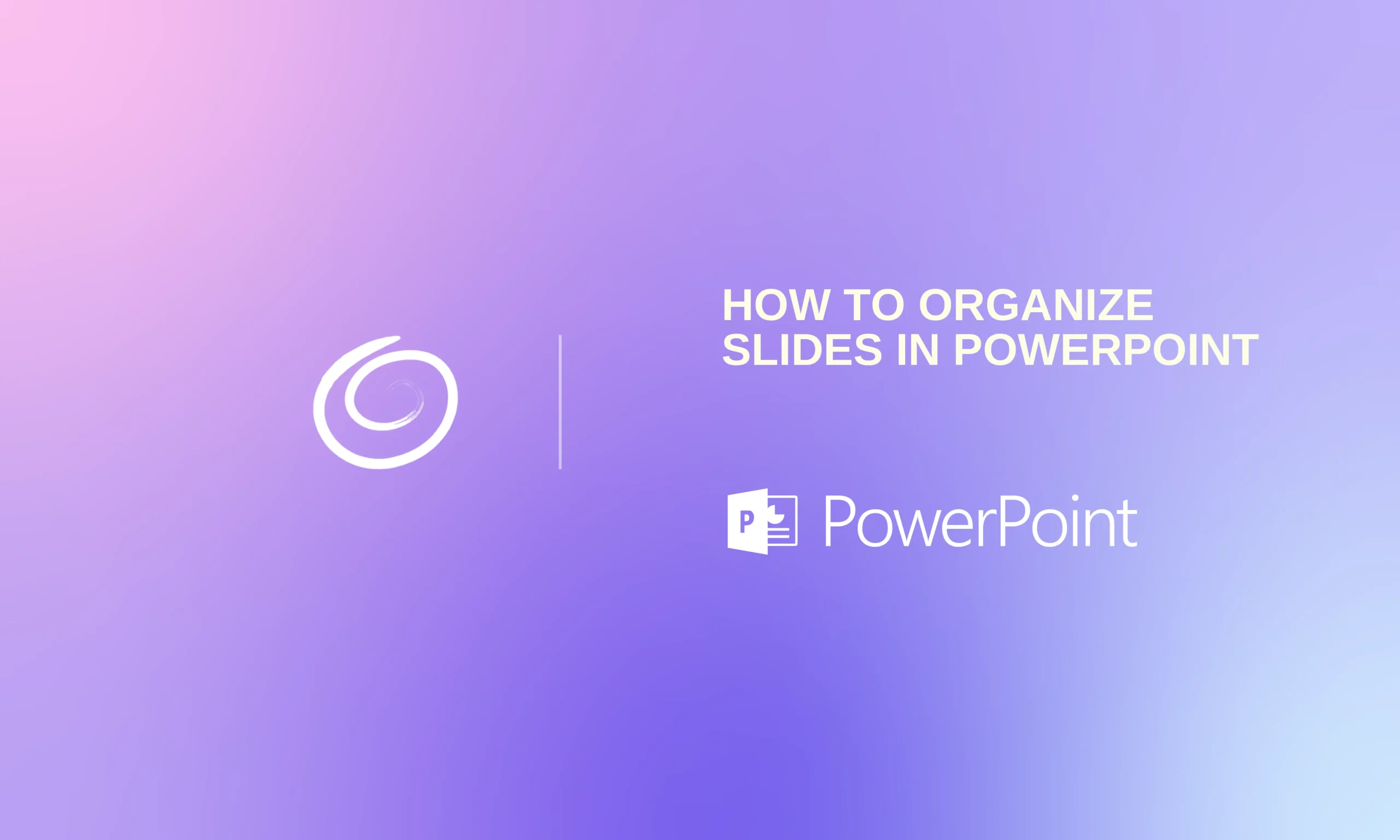 Slide cover with gradient purple background, white spiral logo, and text "How to Organize Slides in PowerPoint" with PowerPoint icon.