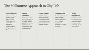 Text slide titled "The Melbourne Approach to City Life" with five sections: Global Perspective, Creative Community, Creative Mindset, Layered Heritage, and Thriving Opportunities, describing Melbourne's diverse, creative, and innovative urban environment.