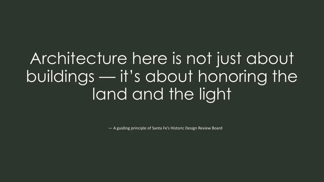 White text on dark green background stating a guiding principle of Santa Fe's Historic Design Review Board about architecture honoring land and light.