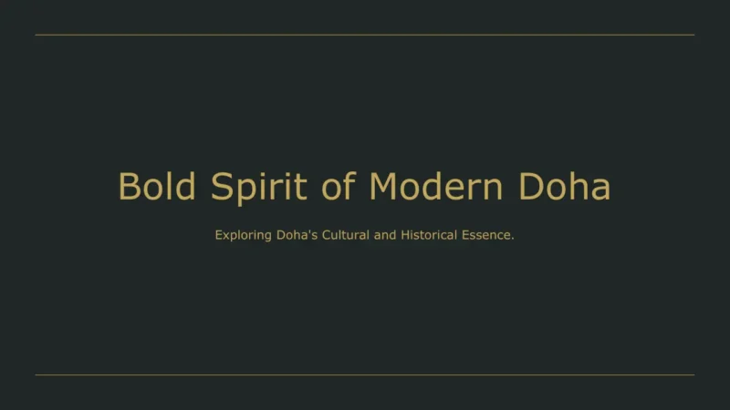 section-doha Text slide with gold lettering on dark background reading "Bold Spirit of Modern Doha" and "Exploring Doha's Cultural and Historical Essence.